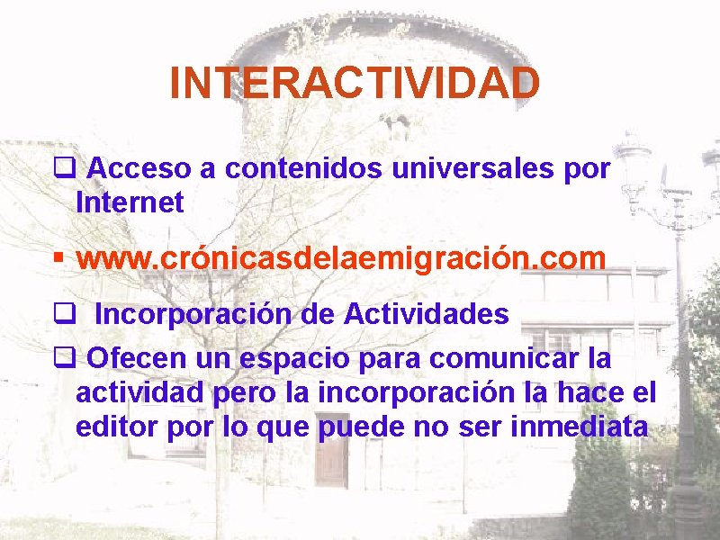 INTERACTIVIDAD q Acceso a contenidos universales por Internet § www. crónicasdelaemigración. com q Incorporación