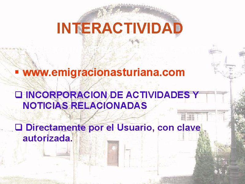 INTERACTIVIDAD • ACCESO UNIVERSAL POR LA INTERNET § www. emigracionasturiana. com q INCORPORACION DE