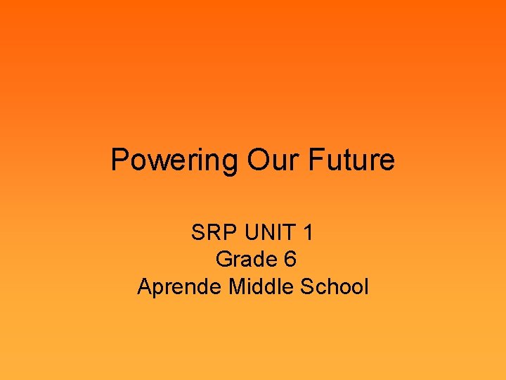 Powering Our Future SRP UNIT 1 Grade 6 Aprende Middle School 