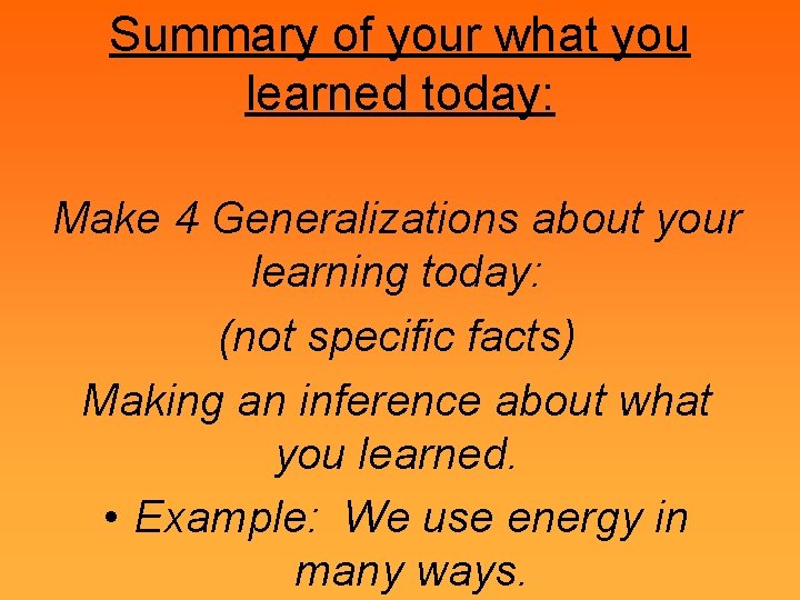 Summary of your what you learned today: Make 4 Generalizations about your learning today: