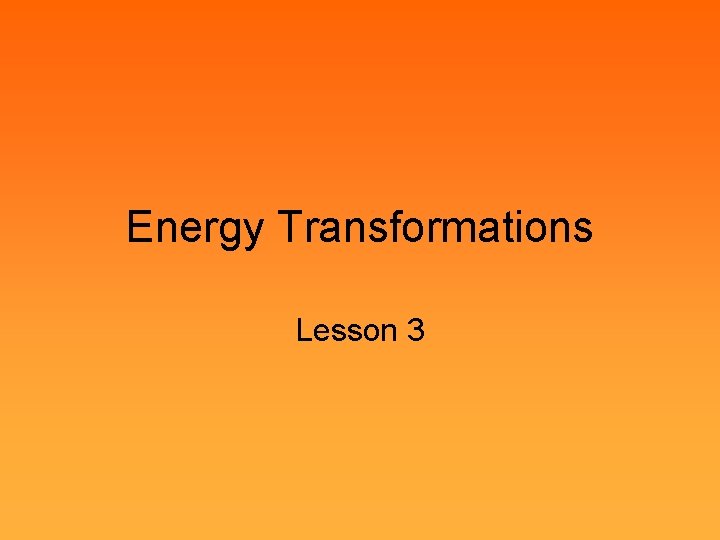 Energy Transformations Lesson 3 