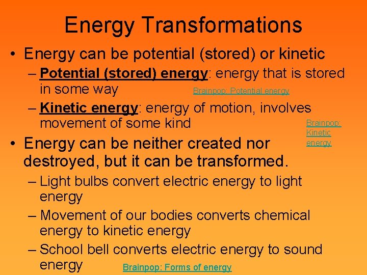 Energy Transformations • Energy can be potential (stored) or kinetic – Potential (stored) energy: