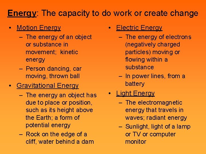 Energy: The capacity to do work or create change • Motion Energy – The