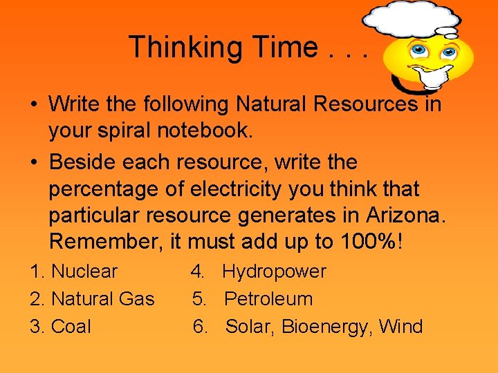 Thinking Time. . . • Write the following Natural Resources in your spiral notebook.