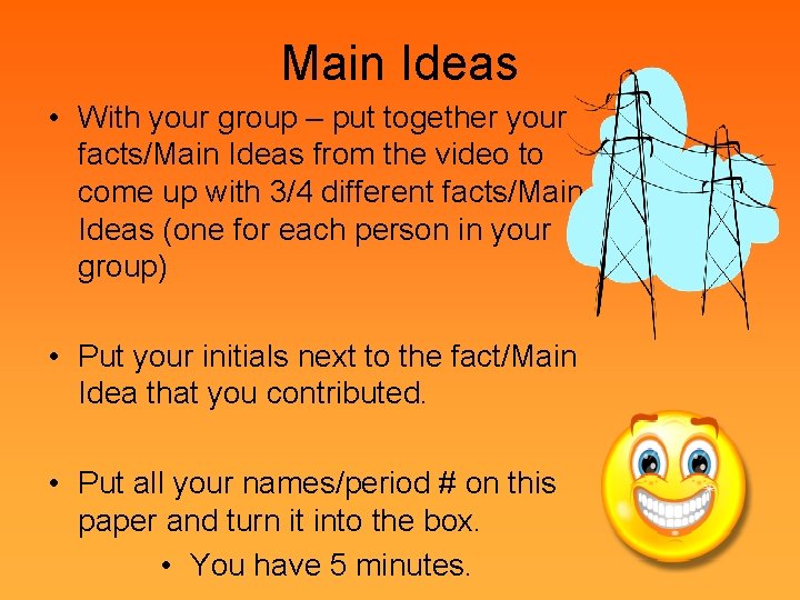 Main Ideas • With your group – put together your facts/Main Ideas from the