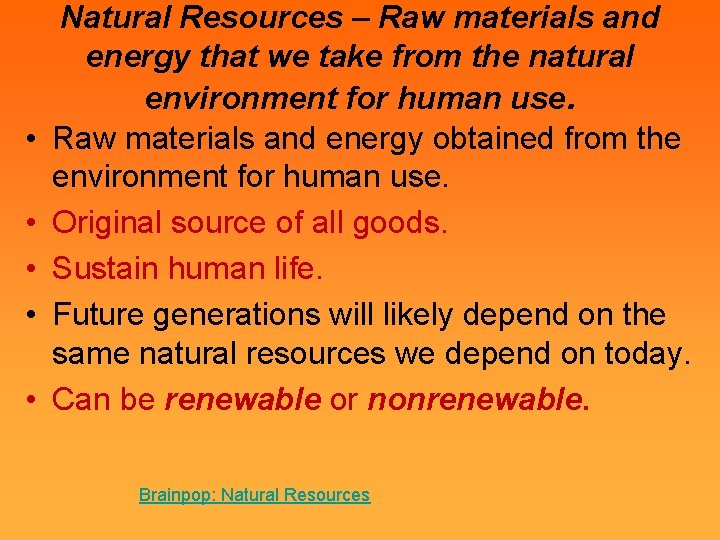  • • • Natural Resources – Raw materials and energy that we take