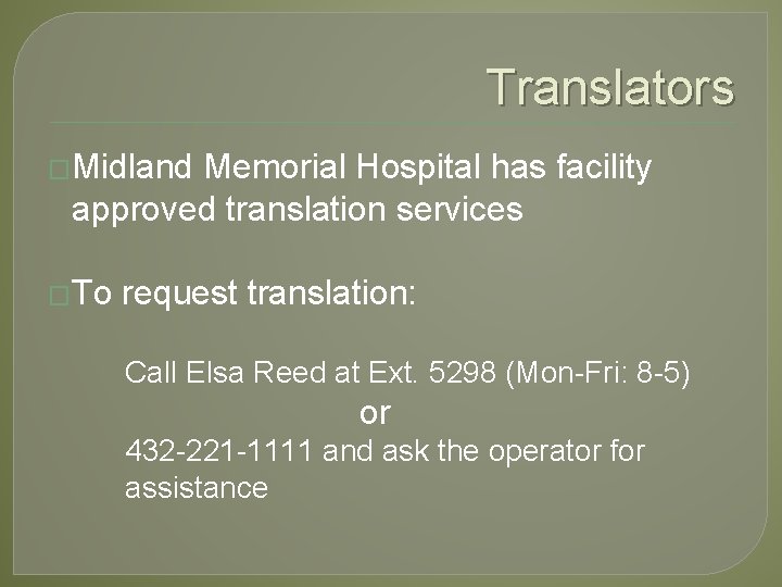 Translators �Midland Memorial Hospital has facility approved translation services �To request translation: Call Elsa