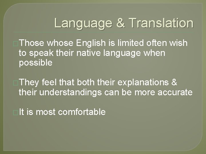 Language & Translation �Those whose English is limited often wish to speak their native