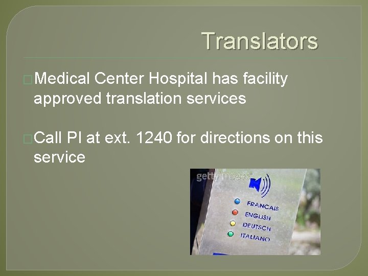 Translators �Medical Center Hospital has facility approved translation services �Call PI at ext. 1240