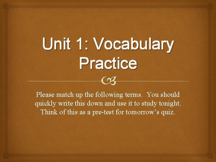 Unit 1: Vocabulary Practice Please match up the following terms. You should quickly write