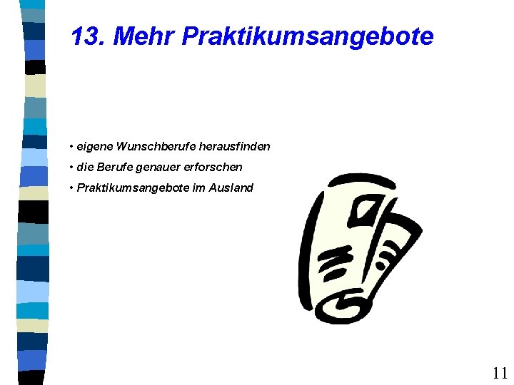 13. Mehr Praktikumsangebote • eigene Wunschberufe herausfinden • die Berufe genauer erforschen • Praktikumsangebote