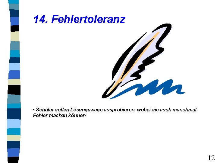 14. Fehlertoleranz • Schüler sollen Lösungswege ausprobieren, wobei sie auch manchmal Fehler machen können.