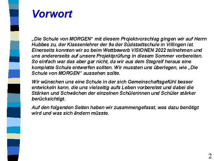 Vorwort „Die Schule von MORGEN“ mit diesem Projektvorschlag gingen wir auf Herrn Hubbes zu,