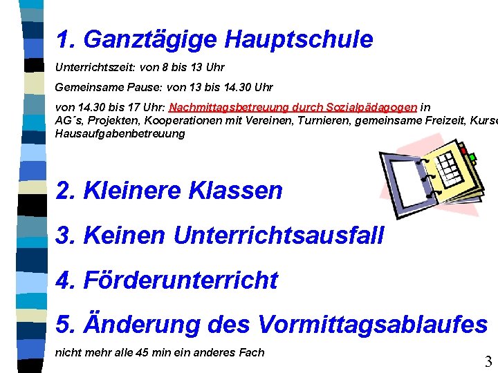 1. Ganztägige Hauptschule Unterrichtszeit: von 8 bis 13 Uhr Gemeinsame Pause: von 13 bis