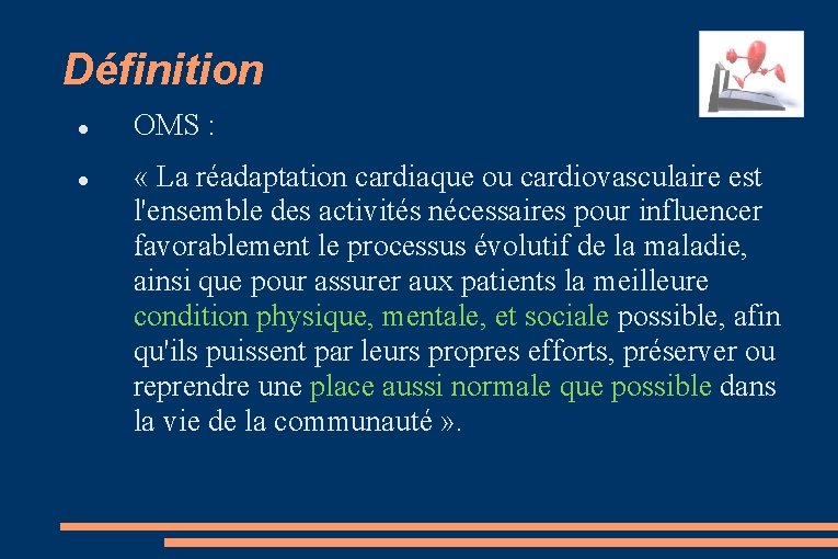 Définition OMS : « La réadaptation cardiaque ou cardiovasculaire est l'ensemble des activités nécessaires