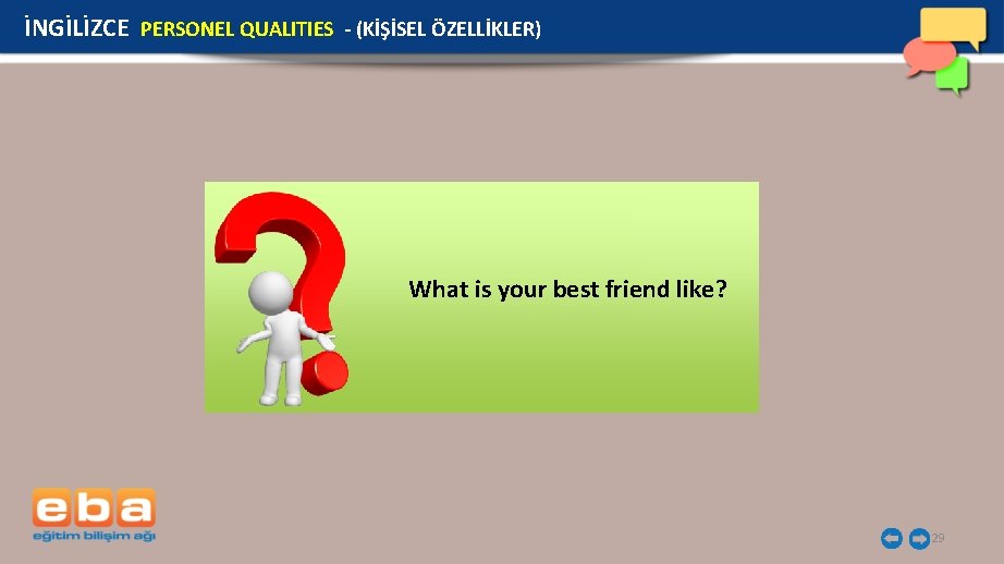 İNGİLİZCE PERSONEL QUALITIES - (KİŞİSEL ÖZELLİKLER) What is your best friend like? 29 