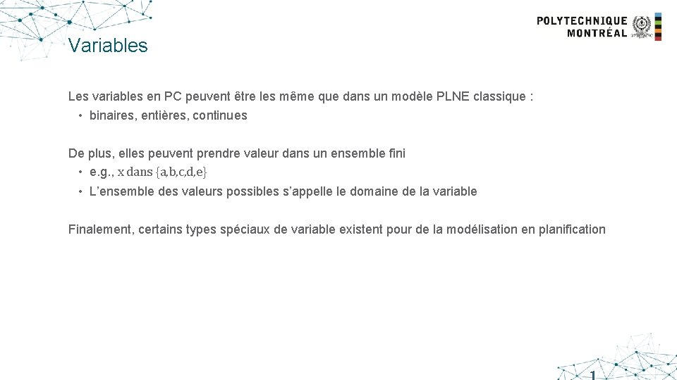 Variables Les variables en PC peuvent être les même que dans un modèle PLNE