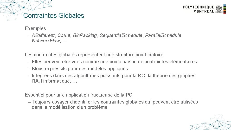 Contraintes Globales Exemples – Alldifferent, Count, Bin. Packing, Sequential. Schedule, Parallel. Schedule, Network. Flow,