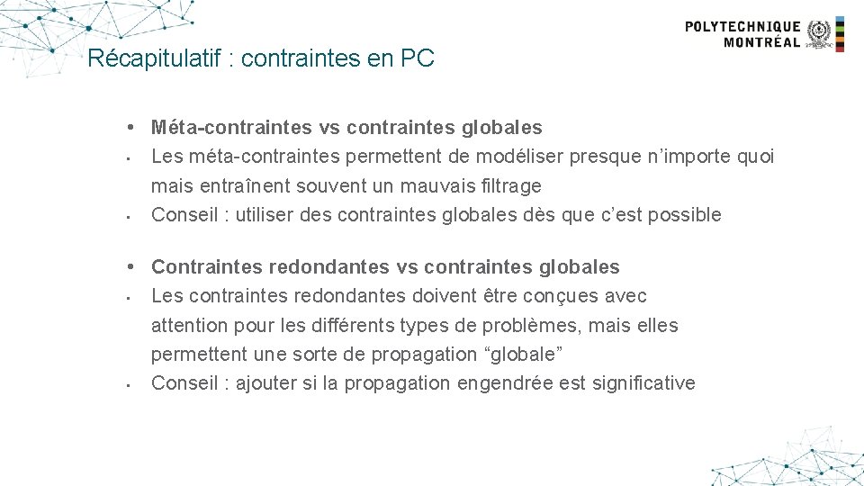 Récapitulatif : contraintes en PC • Méta-contraintes vs contraintes globales • Les méta-contraintes permettent