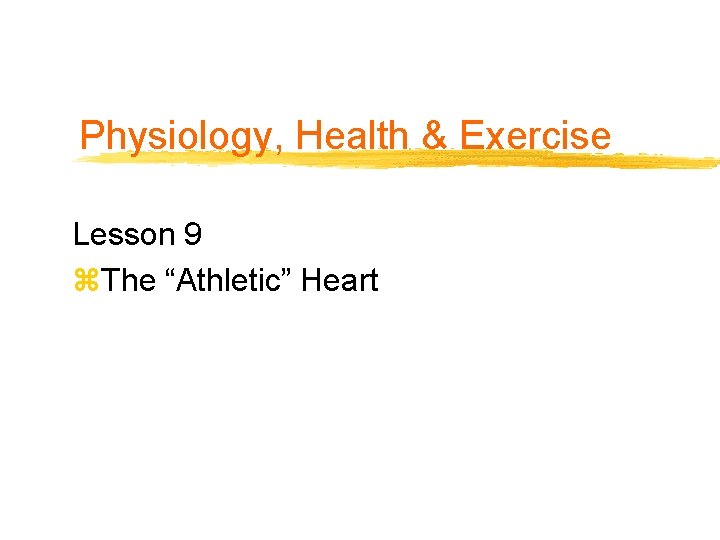 Physiology, Health & Exercise Lesson 9 z. The “Athletic” Heart 