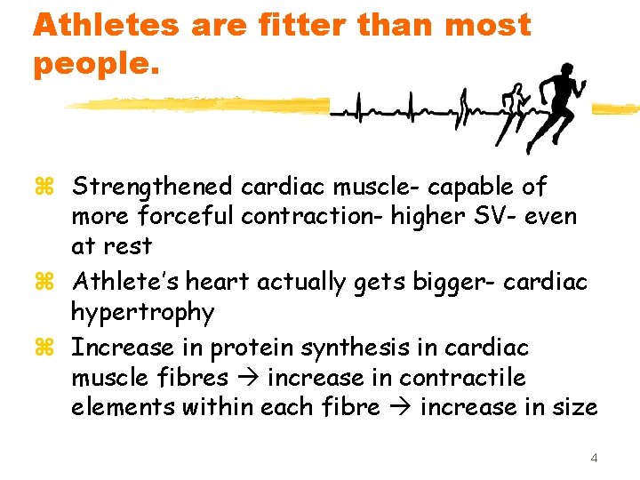 Athletes are fitter than most people. z Strengthened cardiac muscle- capable of more forceful