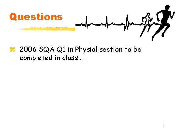 Questions z 2006 SQA Q 1 in Physiol section to be completed in class.