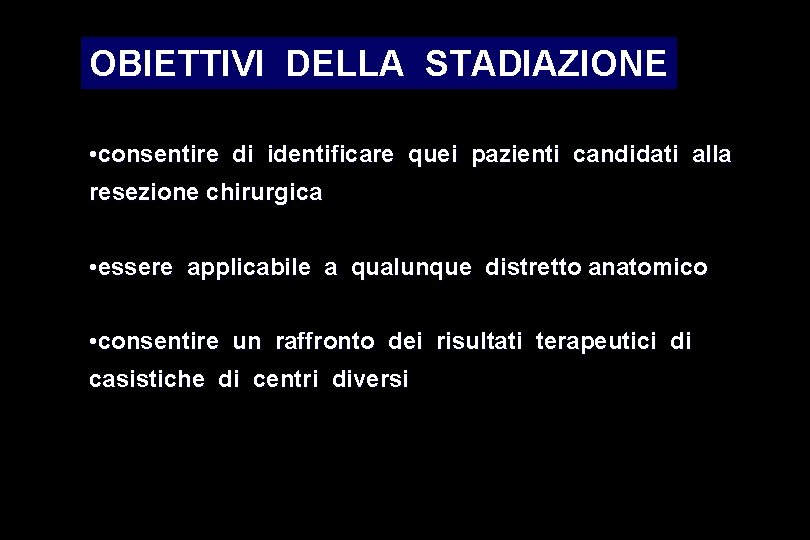 OBIETTIVI DELLA STADIAZIONE • consentire di identificare quei pazienti candidati alla resezione chirurgica •