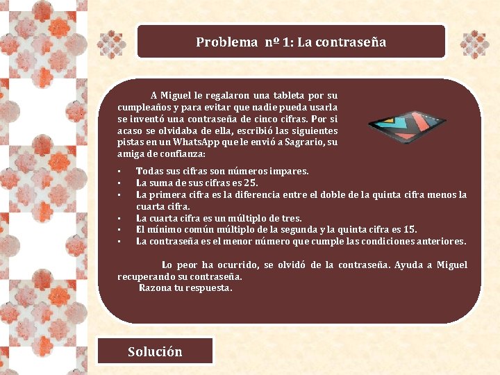 Problema nº 1: La contraseña A Miguel le regalaron una tableta por su cumpleaños