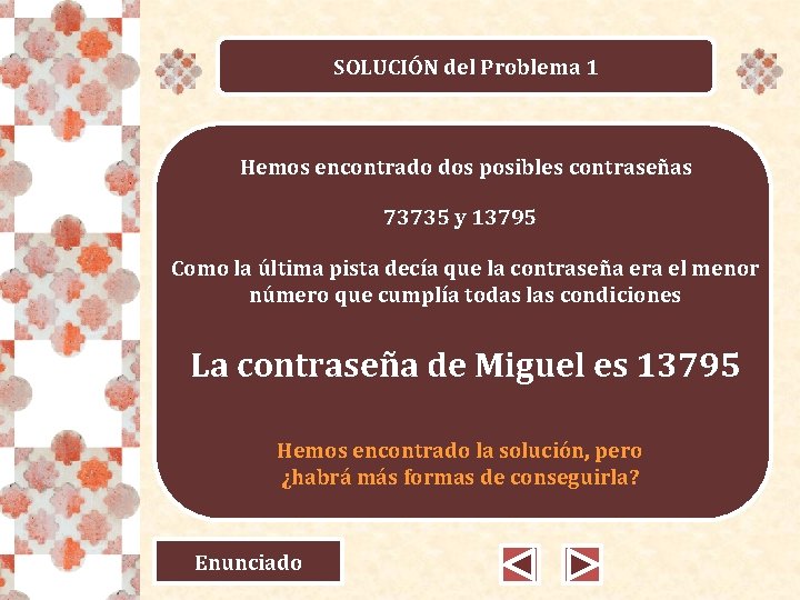 SOLUCIÓN del Problema 1 Hemos encontrado dos posibles contraseñas 73735 y 13795 Como la