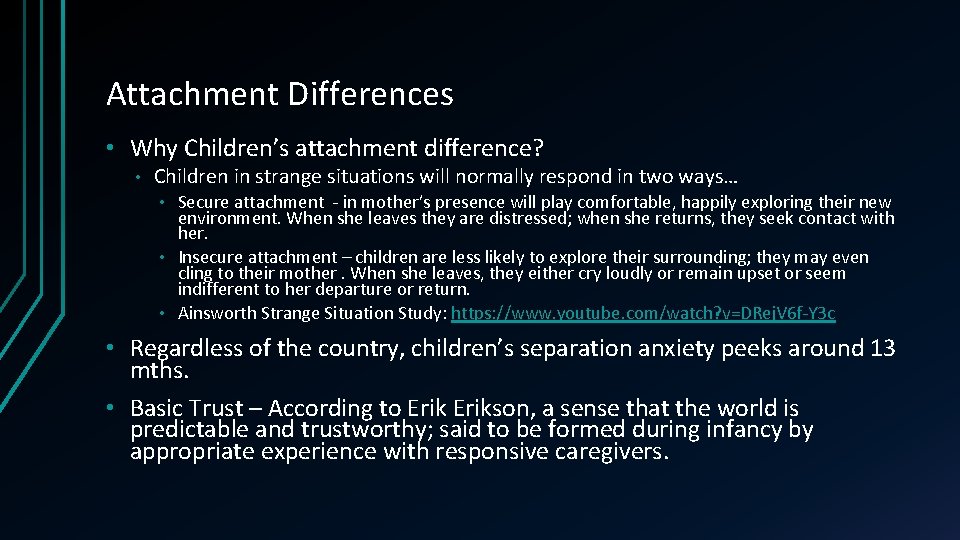 Attachment Differences • Why Children’s attachment difference? • Children in strange situations will normally