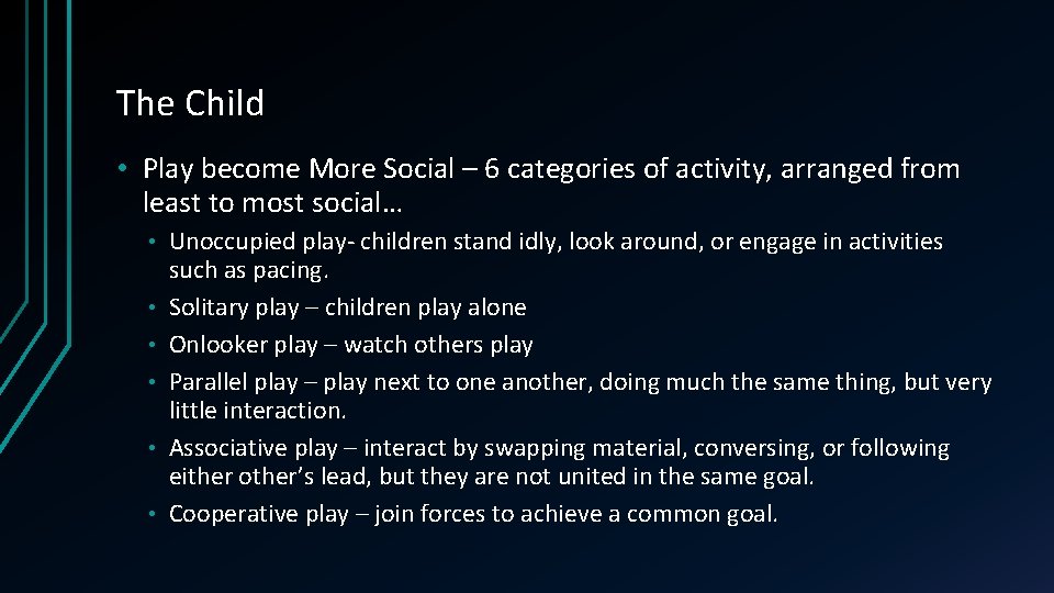 The Child • Play become More Social – 6 categories of activity, arranged from