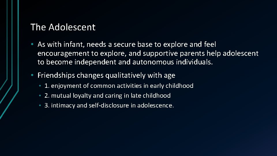 The Adolescent • As with infant, needs a secure base to explore and feel