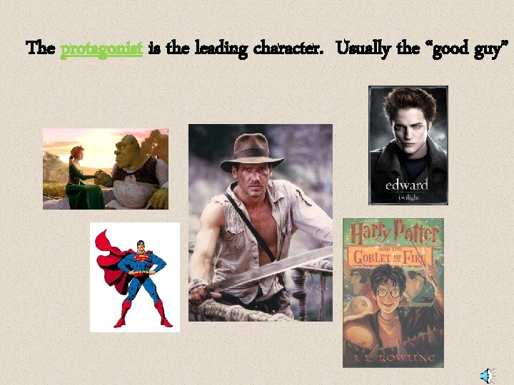 The protagonist is the leading character. Usually the “good guy” 