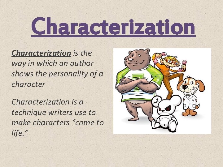 Characterization is the way in which an author shows the personality of a character