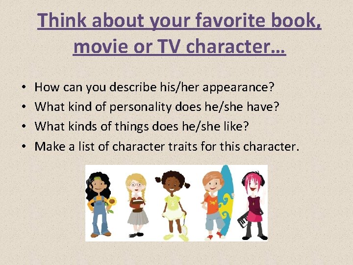Think about your favorite book, movie or TV character… • • How can you