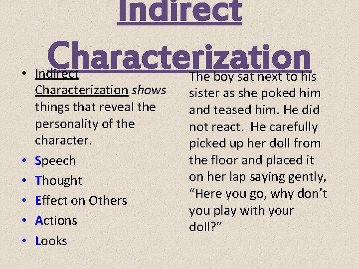 Indirect Characterization • Indirect Characterization shows things that reveal the personality of the character.