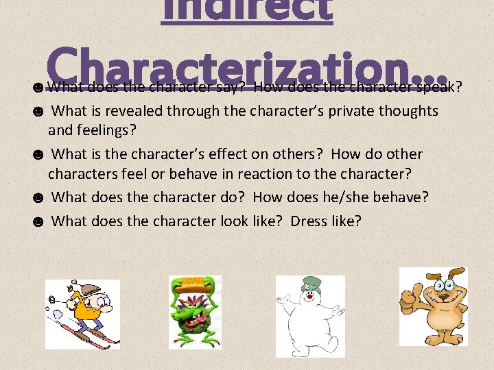 Indirect Characterization… ☻What does the character say? How does the character speak? ☻ What