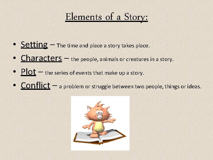 Elements of a Story: • • Setting – The time and place a story