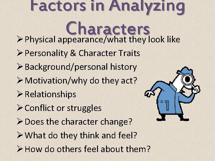 Factors in Analyzing Characters Ø Physical appearance/what they look like Ø Personality & Character