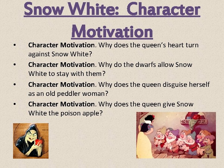  • • Snow White: Character Motivation. Why does the queen’s heart turn against