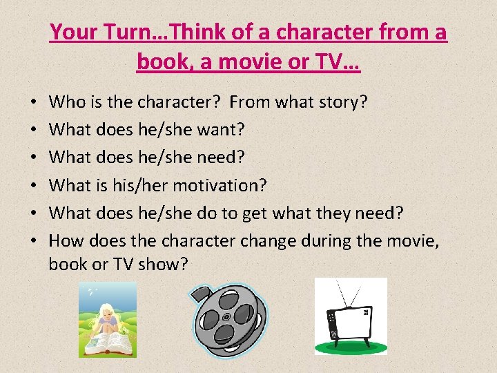 Your Turn…Think of a character from a book, a movie or TV… • •