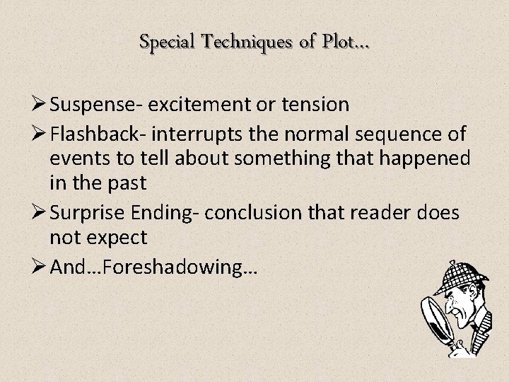 Special Techniques of Plot… Ø Suspense- excitement or tension Ø Flashback- interrupts the normal