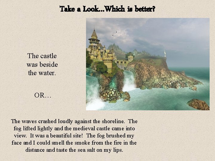 Take a Look…Which is better? The castle was beside the water. OR… The waves