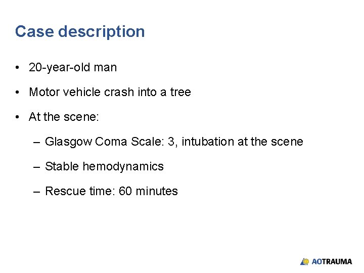 Case description • 20 -year-old man • Motor vehicle crash into a tree •