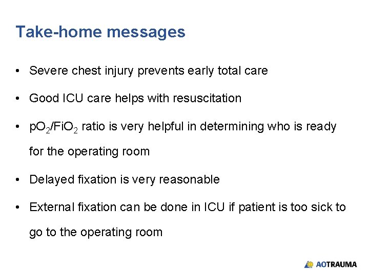 Take-home messages • Severe chest injury prevents early total care • Good ICU care