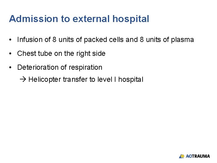 Admission to external hospital • Infusion of 8 units of packed cells and 8