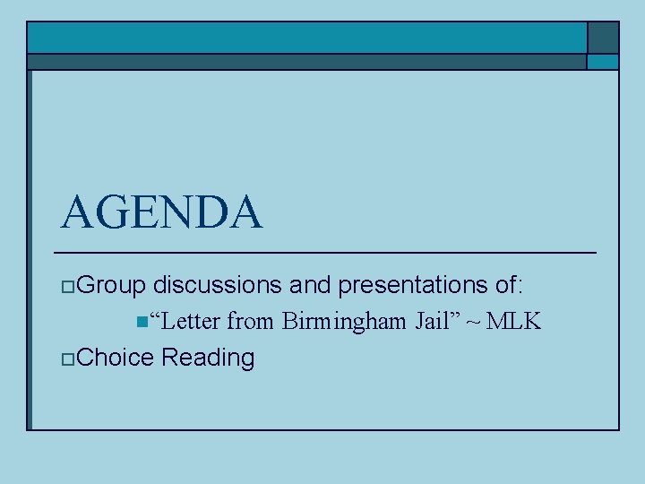AGENDA o. Group discussions and presentations of: n“Letter from Birmingham Jail” ~ MLK o. AGENDA o. Group discussions and presentations of: n“Letter from Birmingham Jail” ~ MLK o.