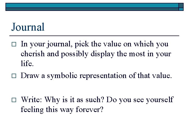 Journal o o o In your journal, pick the value on which you cherish Journal o o o In your journal, pick the value on which you cherish