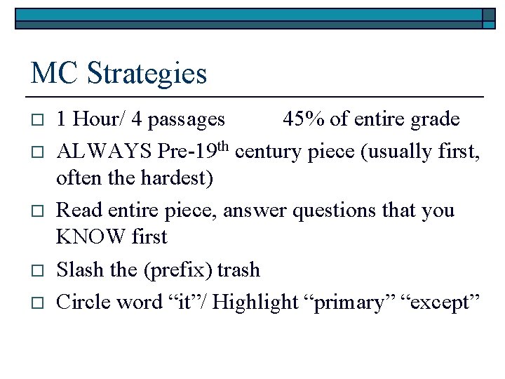 MC Strategies o o o 1 Hour/ 4 passages 45% of entire grade ALWAYS MC Strategies o o o 1 Hour/ 4 passages 45% of entire grade ALWAYS