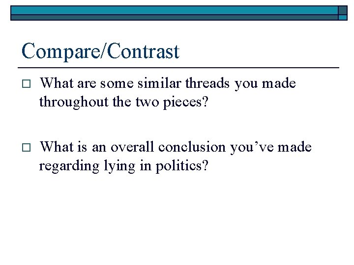 Compare/Contrast o What are some similar threads you made throughout the two pieces? o Compare/Contrast o What are some similar threads you made throughout the two pieces? o